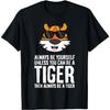 Zawsze bądź sobą, chyba że możesz być tygrysem T-shirt