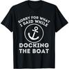 Entschuldigung für das, was ich beim Anlegen gesagt habe - Bootskapitän & Bootfahren T-Shirt