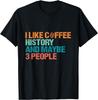 I Like Coffee History And Maybe Like 3 People Funny History T-Shirt