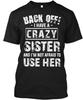 I Have A Crazy Sister Funny Back Off And Im Not T Shirt Made In USA S To 5XL