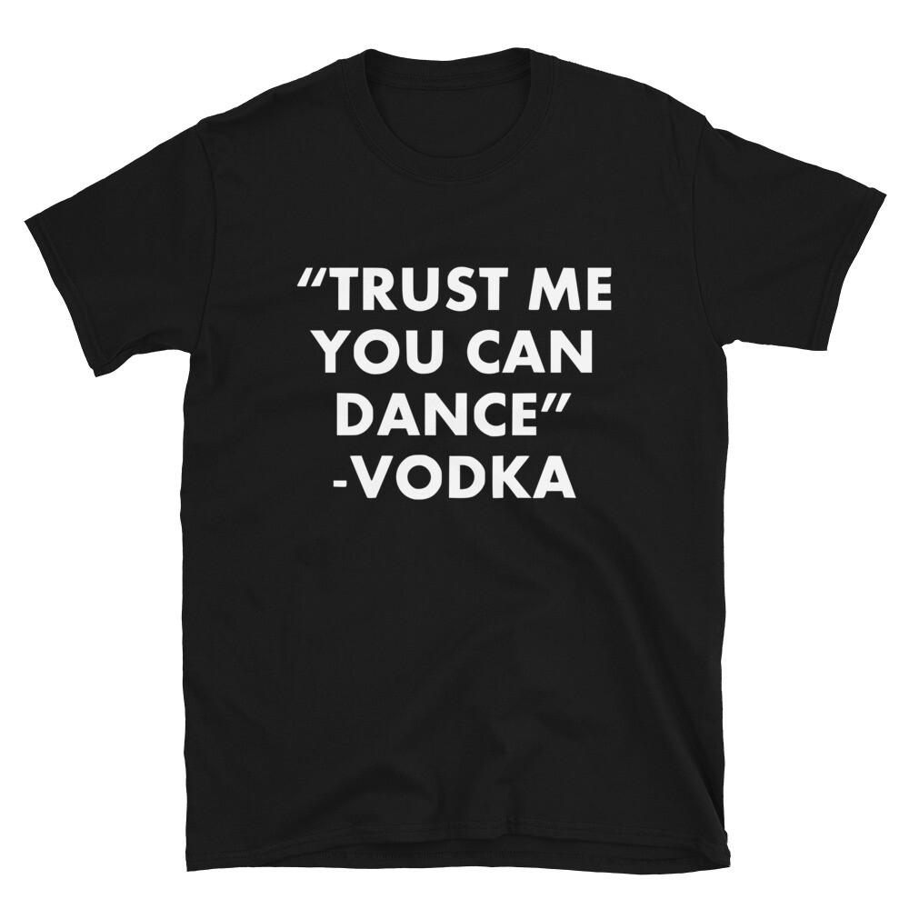 Trust Me You Can Dance Vodka Sarcasm Funny T‑Shirt