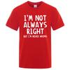 I'M Not Always Right Letter Male T-Shirt High Quality T Shirts Summer Oversized Short Sleeve Clothes Cotton Loose Street Tops