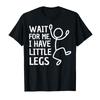 Wait for Me I Have Little Legs Funny Short People Jokes Meme T-shirt For Men Women 100% Cotton T Shirts Short Sleeve Tops 0105-1