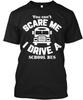 Cant Scare A School Bus Driver You Me I Drive TTshirt Made In USA S To 5XL