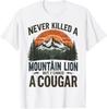 Never Killed A Mountain Lion But I've Choked A Cougar Quotes T-Shirt