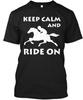 KEEP CALM AND RIDE ON Tee T-Shirt Made In the USA Size S To 5XL