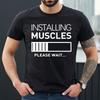 INSTALLING MUSCLES PLEASE WAIT | FUNNY | NOVELTY | JOKE | MEN'S T-Shirt Mens Womens Tees Top TEE TOP