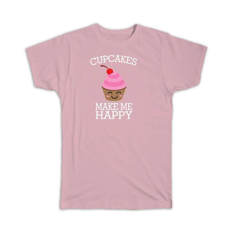 Gift T-Shirt : Kawaii Cupcakes Make me Happy Cute Funny Bake