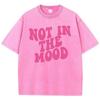 Font Design Not In The Mood Printed T Shirts Mens Cotton Soft Tee Shirt Design Breathable Tshirt Senior Comfort Clothing